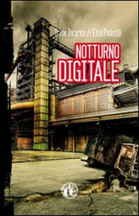 Notturno digitale - Irene Incarico,Elisa Podestà - copertina