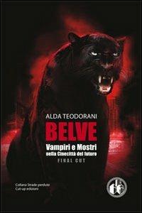 Belve. Vampiri e mostri nella Cinecittà del futuro - Alda Teodorani - copertina