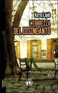 L'ebbrezza del disincanto - Karen Lojelo - copertina