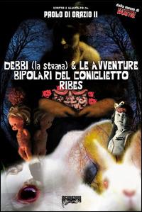 Debbi (la strana) e le avventure bipolari del coniglietto Ribes - Paolo Di Orazio - copertina
