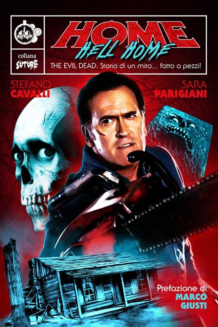 Home Hell Home. The Evil Dead. Storia di un mito... fatto a pezzi! - Stefano Cavalli,Sara Parigiani - copertina