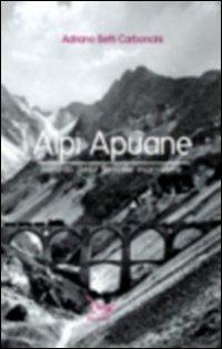 Alpi Apuane. Ricordo delle ferrovie marmifere - Adriano Betti Carboncini - copertina