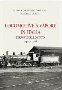 Locomotive a vapore in Italia. Ferrovie dello Stato 1905-1906. Ediz. multilingue - Aldo Riccardi,Marco Sartori,Marcello Grillo - copertina