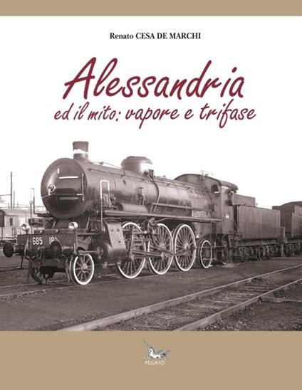 Alessandria ed il mito. Vapore e trifase - Renato Cesa De Marchi - copertina
