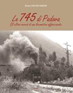 Le 745 di Padova. Gli ultimi servizi di una locomotiva affascinante