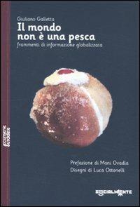 Il mondo non è una pesca. Frammenti di informazione globalizzata - Giuliano Galletta - copertina