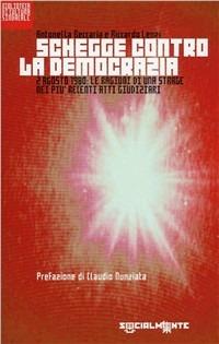 Schegge contro la democrazia. 2 agosto 1980: le ragioni di una strage nei più recenti atti giudiziari - Antonella Beccaria,Riccardo Lenzi - copertina