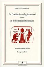 La costituzione degli ateniesi. Ovvero la democrazia sotto accusa. Testo greco a fronte