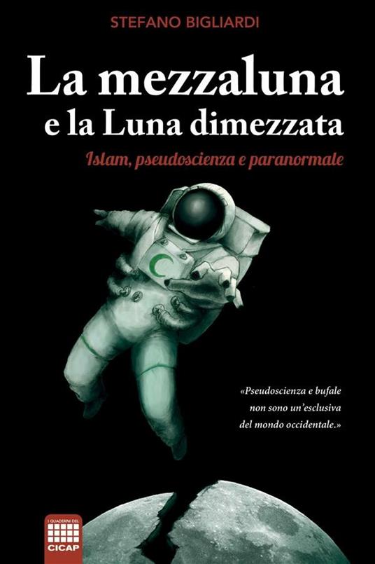 La mezzaluna e la luna dimezzata. Islam, pseudoscienza e paranormale - Stefano Bigliardi - ebook