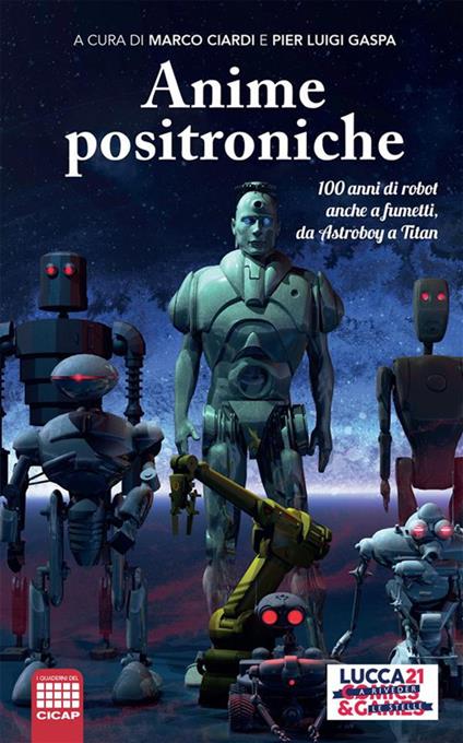 Anime positroniche. 100 anni di robot anche a fumetti, da Astroboy a Titan - Marco Ciardi,Pier Luigi Gaspa - ebook