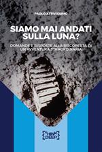 Siamo mai andati sulla Luna? Domande e risposte alla scoperta di un'avventura straordinaria