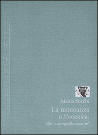 La mancanza e l'eccesso. Che cosa significa guarire? - Marco Focchi - copertina