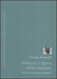 Itinerari e figure della passione - Giorgio Sassanelli - copertina