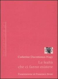 Le lealtà che ci fanno esistere - Catherine Ducommun­Nagy - copertina