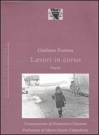 Lavori in corso. Poesie - Giuliano Fuortes - copertina