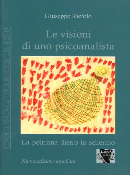 Le visioni di uno psicoanalista. La poltrona dietro lo schermo - Giuseppe Riefolo - copertina