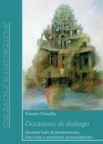 Occasioni di dialogo. Quarant'anni di presentazioni, interviste e recensioni psicoanalitiche