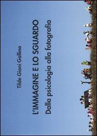 L' immagine e lo sguardo. Dalla psicologia alla fotografia - Tilde Giani Gallino - copertina