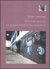 Briciole sparse su una tovaglia da scuotere - Sergio Astrologo - copertina