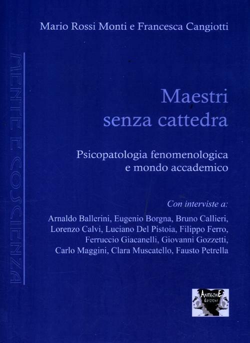Maestri senza cattedra. Psicopatologia fenomenologica e mondo accademico - Mario Rossi Monti,Francesca Cangiotti - copertina