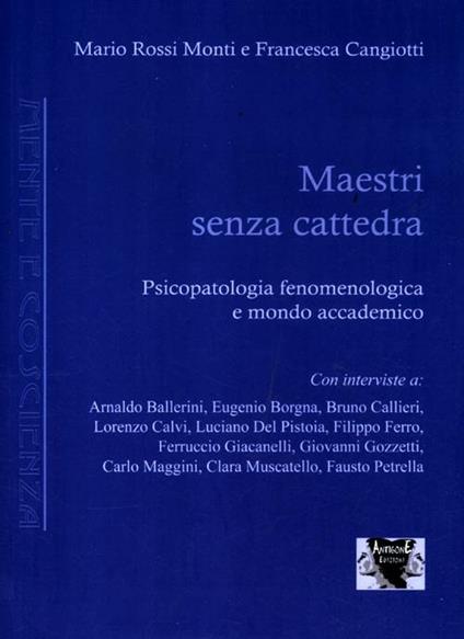 Maestri senza cattedra. Psicopatologia fenomenologica e mondo accademico - Mario Rossi Monti,Francesca Cangiotti - copertina