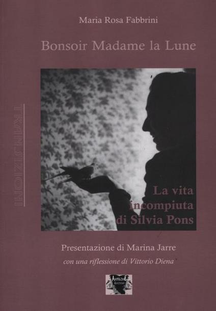 Bonsoir Madame la Lune. La vita incompiuta di Silvia Pons - Maria Rosa Fabbrini - copertina