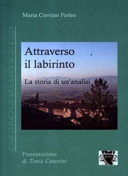 Attraverso il labirinto. La storia di un'analisi - Maria Corvino Forleo - copertina