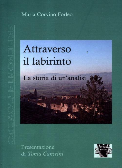 Attraverso il labirinto. La storia di un'analisi - Maria Corvino Forleo - copertina