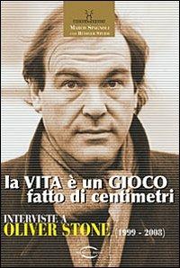 La vita è un gioco fatto di centimetri. Conversazioni con Oliver Stone (1999-2008) - Marco Spagnoli - copertina