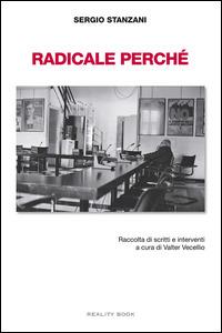 Radicale perché. Raccolta di scritti e interventi - Sergio Stanzani - copertina