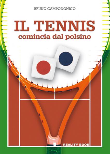 Il tennis comincia dal polsino. Metodo innovativo per l'apprendimento e l'insegnamento del tennis - Bruno Campodonico - copertina