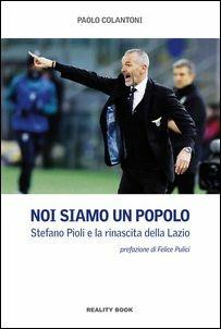Noi siamo un popolo. Stefano Pioli e la rinascita della Lazio - Paolo Colantoni - copertina