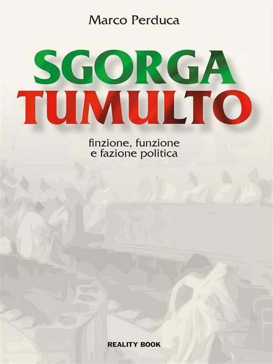 Sgorga tumulto. Finzione, funzione non fazione politica - Marco Perduca - ebook