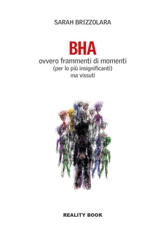 BHA. Ovvero frammenti di momenti (per lo più insignificanti) ma vissuti - Sarah Brizzolara - copertina