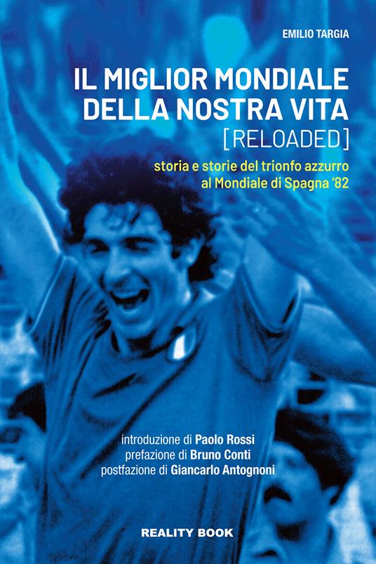 Il miglior mondiale della nostra vita (reloaded). Storia e storie del trionfo azzurro al Mondiale di Spagna '82 - Emilio Targia - copertina