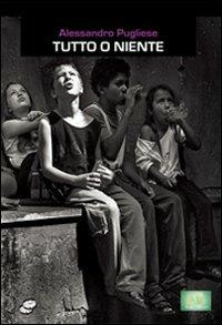 Tutto o niente - Alessandro Pugliese - copertina