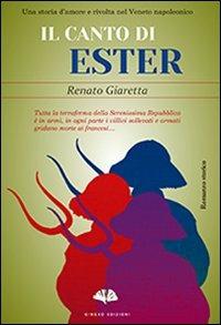 Il canto di Ester. Una storia d'amore e rivolta nel Veneto napoleonico - Renato Giaretta - copertina
