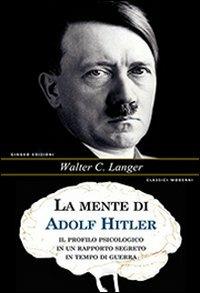 La mente di Adolf Hitler. Il profilo psicologico in un rapporto segreto in tempo di guerra - Walter C. Langer - copertina