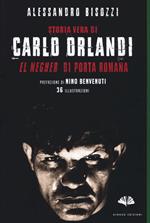 Storia vera di Carlo Orlandi. «El negher» di Porta Romana