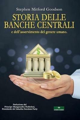 Storia delle Banche Centrali e dell'asservimento del genere umano - Stephen Mitford Goodson - copertina