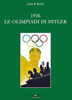 1936. Le Olimpiadi di Hitler. I fatti