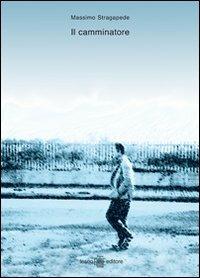 Il camminatore - Massimo Stragapede - copertina