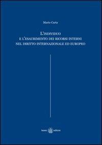 L' individuo e l'esaurimento dei ricorsi interni nel diritto internazionale ed europeo - Mario Carta - copertina