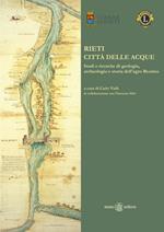 Rieti città delle acque. Studi e ricerche di geologia, archeologia e storia dell'agro reatino