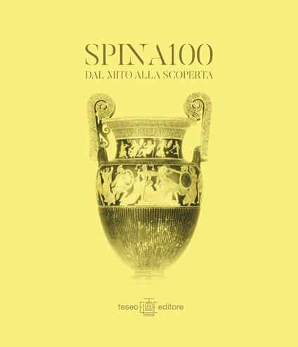 SPINA100 dal mito alla scoperta. A un secolo dal ritrovamento della città etrusca di Spina nell'antico delta del Po. Ediz. bilingue - copertina
