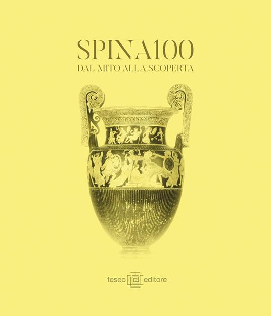 SPINA100 dal mito alla scoperta. A un secolo dal ritrovamento della città etrusca di Spina nell'antico delta del Po. Ediz. bilingue - copertina