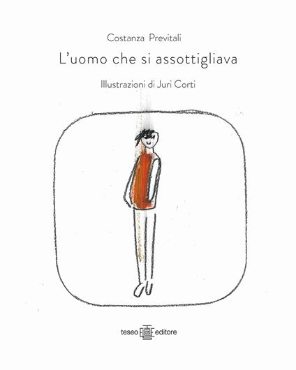 L'uomo che si assottigliava. Ediz. illustrata - Costanza Previtali - copertina