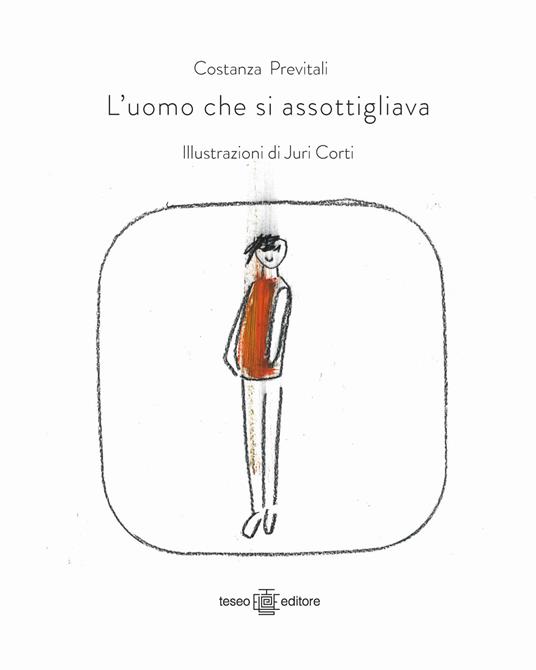 L'uomo che si assottigliava. Ediz. illustrata - Costanza Previtali - copertina