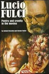 Lucio Fulci. Poetry and cruelty in the movies - Antonio Tentori,Antonio Bruschini - copertina