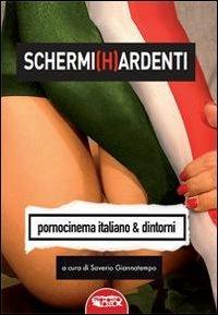 Schermi (H)ardenti. Pornocinema italiano e dintorni - Saverio Giannatempo - copertina